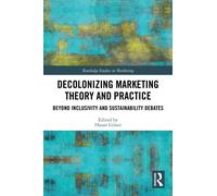 Decolonizing Marketing Theory and Practice: Beyond Inclusivity and Sustainability Debates (Routledge Studies in Marketing)