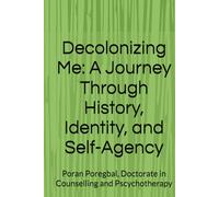Decolonizing Me: A Journey Through History, Identity, and Self-Agency (Demystifying and Decolonizing Aberoo: Understanding Culturally Rooted Shame in the Iranian Context)