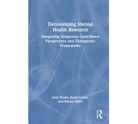 Decolonizing Mental Health Research : Integrating Indigenous Land-Based Perspectives and Therapeutic Frameworks