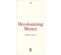 Decolonizing Money : The Promise of Abolishing the US Dollar
