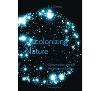 Decolonizing Nature - Contemporary Art and the Politics of Ecology
