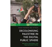 Decolonizing Palestine in the Digital Public Sphere: Narrative Sovereignty and Representation Online (SOAS Palestine Studies)
