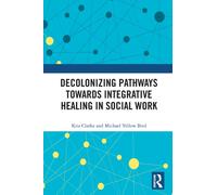 Decolonizing Pathways towards Integrative Healing in Social Work