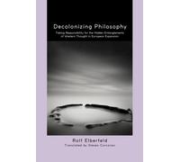 Decolonizing Philosophy : Taking Responsibility for the Hidden Entanglements of Western Thought in European Expansion