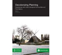 Decolonizing Planning: Experiences with Urban Aboriginal Communities and First Nations