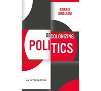 Decolonizing Politics : An Introduction