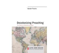 Decolonizing Preaching: Decolonizing Preaching The Pulpit as Postcolonial Space: 6 (Lloyd John Ogilvie Institute of Preaching)