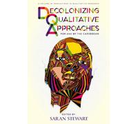 Decolonizing Qualitative Approaches for and by the Caribbean (Innovations in Qualitative Research)
