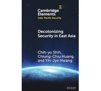 Decolonizing Security in East Asia: Towards Pluriversal Coexistence (Elements in Indo-Pacific Security)