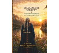 Decolonizing Sobriety: Creating My Healing Bundle & Strengthening My Circle