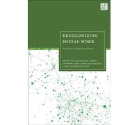 Decolonizing Social Work : From Theory to Transformative Practice