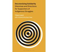 Decolonizing Solidarity: Dilemmas and Directions for Supporters of Indigenous Struggles