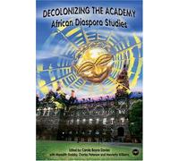 DECOLONIZING THE ACADEMY : African Diaspora Studies