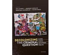 Decolonizing the Criminal Question: Colonial Legacies, Contemporary Problems