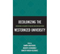 Decolonizing the Westernized University: Interventions in Philosophy of Education from Within and Without