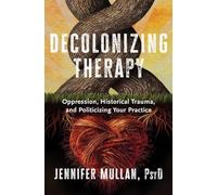 Decolonizing Therapy: Oppression, Historical Trauma, an - Hardback NEW Mullan, J