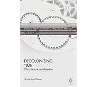 Decolonizing Time : Work, Leisure, and Freedom