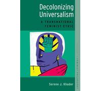 Decolonizing Universalism: A Transnational Feminist Ethic (Studies in Feminist Philosophy)