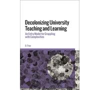 Decolonizing University Teaching and Learning: An Entry Model for Grappling with Complexities
