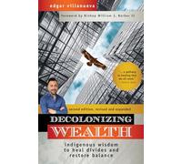 Decolonizing Wealth: Indigenous Wisdom to Heal Divides and Restore Balance