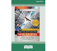 Decolonizing Wealth, Second Edition: Indigenous Wisdom to Heal Divides and Restore Balance (16pt Large Print Edition)
