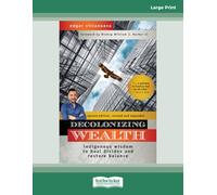 Decolonizing Wealth, Second Edition: Indigenous Wisdom to Heal Divides and Restore Balance (Large Print Format)