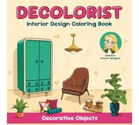 Decolorist - Interior Design Coloring Book for Adults and Teens: Explore fabrics, colors combination and patterns with 60 hand-picked decorative objects. Relax, slow down, and express your creativity