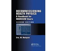Decommissioning Health Physics: A Handbook for MARSSIM Users, Second Edition