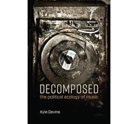 Decomposed: The Political Ecology of Music (The MIT Press)