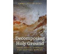 Decomposing Holy Ground: Theological Compost for Shifting Worlds
