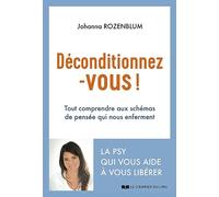 Déconditionnez-vous ! - Tout comprendre aux schémas de pensée qui nous enferment