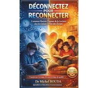 DÉCONNECTEZ POUR RECONNECTER: Comment Raviver l'Amour de la Lecture chez les Enfants à l'Ère des Écrans