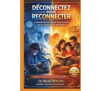 DÉCONNECTEZ POUR RECONNECTER: Comment Raviver l'Amour de la Lecture chez les Enfants à l'Ère des Écrans