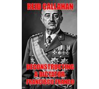 Deconstructing A Dictator: Francisco Franco