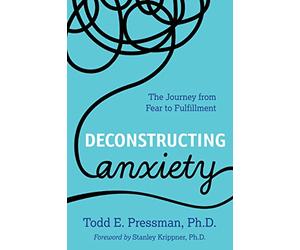 Deconstructing Anxiety: The Journey from Fear to Fulfillment