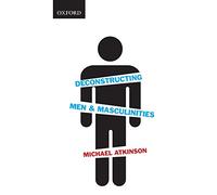 Deconstructing Men & Masculinities (Themes in Canadian Sociology)