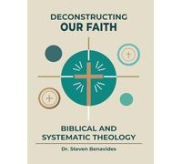 Deconstructing our Faith: Biblical and Systematic Theology