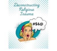 Deconstructing Religious Trauma: Journal