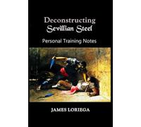 DECONSTRUCTING SEVILLIAN STEEL: Personal Training Notes (The Steel Disciplines Collection)