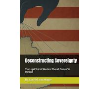 Deconstructing Sovereignty: The Legal Test of Western 'Overall Control' in Ukraine (Military Science)
