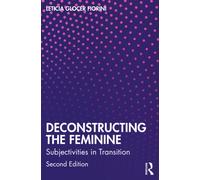 Deconstructing the Feminine : Subjectivities in Transition