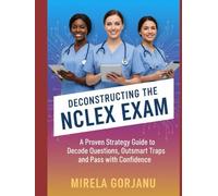 Deconstructing the NCLEX exam: A Proven Strategy Guide to Decode Questions, Outsmart Traps, and Pass with Confidence (Elite Nursing Notes)