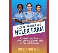 Deconstructing the NCLEX exam: A Proven Strategy Guide to Decode Questions, Outsmart Traps, and Pass with Confidence (Elite Nursing Notes)