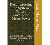Deconstructing the System: Where Corruption Meets Power: Unveiling the Ties That Sustain Corruption and Control.
