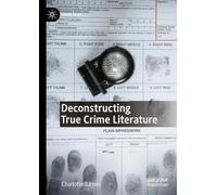 Deconstructing True Crime Literature (Crime Files)