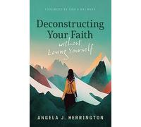 Deconstructing Your Faith Without Losing Yourself