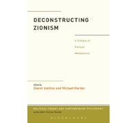 Deconstructing Zionism: A Critique of Political Metaphysics (Political Theory and Contemporary Philosophy)