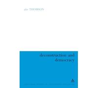 Deconstruction and Democracy: Derrida's Politics of Friendship: 57 (Continuum Studies in Continental Philosophy)
