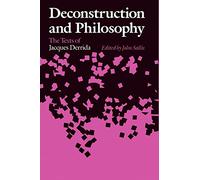 Deconstruction and Philosophy: The Texts of Jacques Derrida