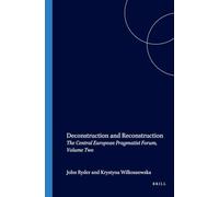 Deconstruction and Reconstruction: The Central European Pragmatist Forum, Volume Two: 156 (Studies in Pragmatism and Values, 156)